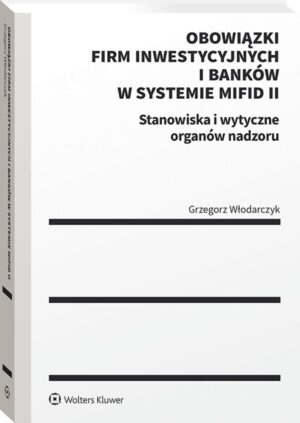 Obowiązki firm inwestycyjnych i banków w systemie MiFID II. Stanowiska i wytyczne organów nadzoru