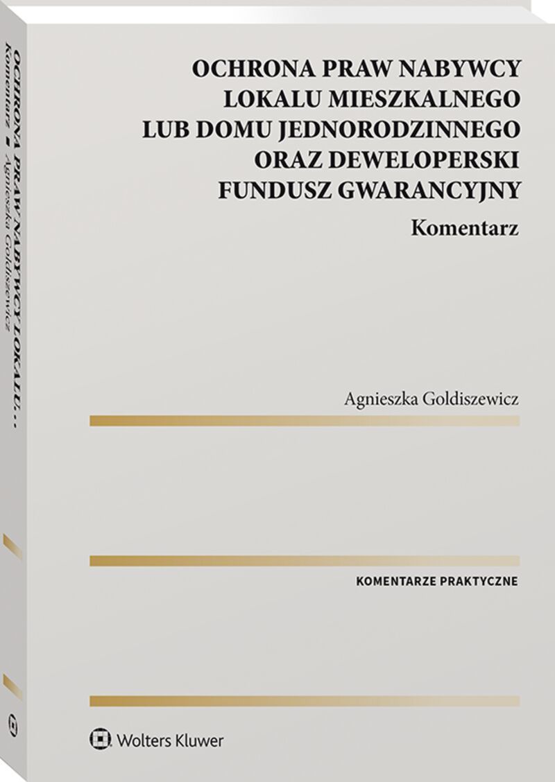 Ochrona praw nabywcy lokalu mieszkalnego lub domu jednorodzinnego oraz Deweloperski Fundusz Gwarancyjny. Komentarz