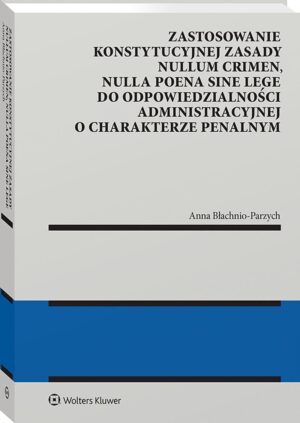 Zastosowanie konstytucyjnej zasady nullum crimen, nulla poena sine lege do odpowiedzialności administracyjnej o charakterze penalnym