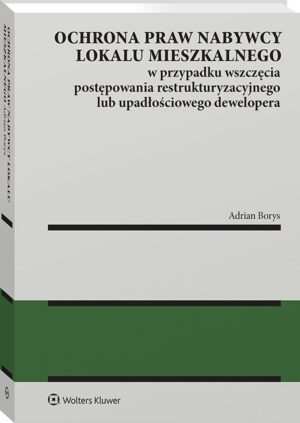 Ochrona praw nabywcy lokalu mieszkalnego w przypadku wszczęcia postępowania restrukturyzacyjnego lub upadłościowego dewelopera