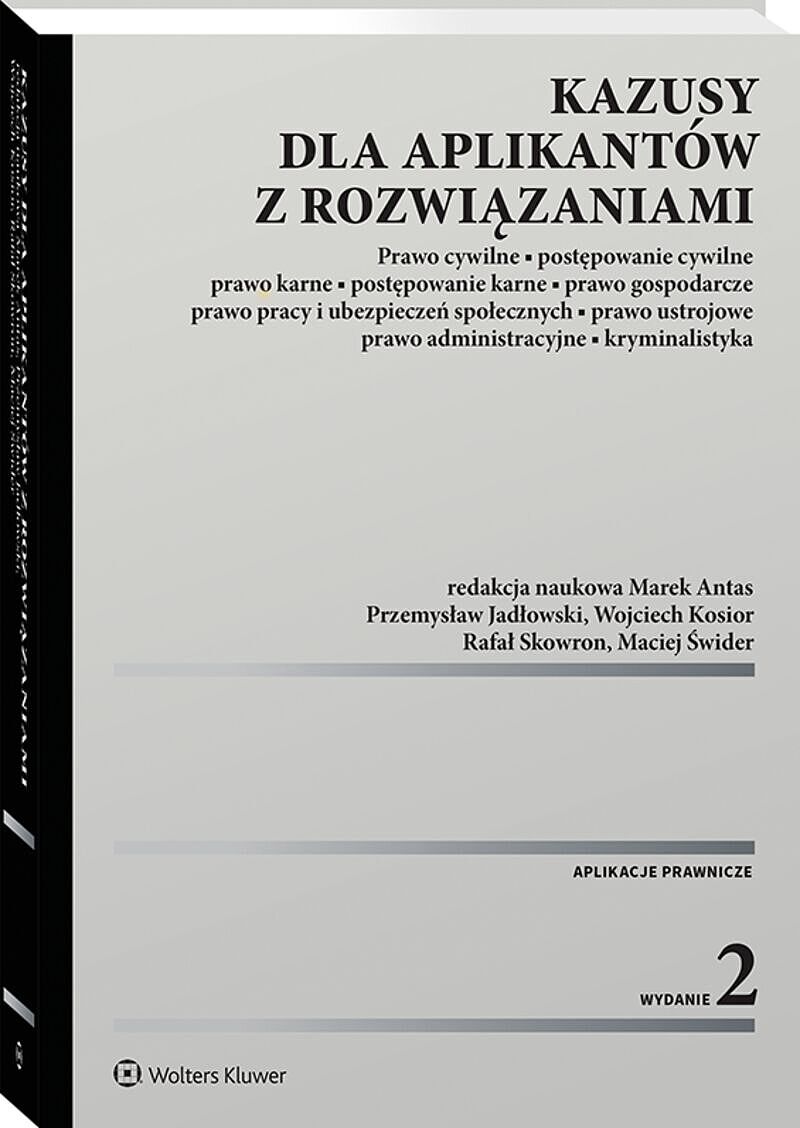 Kazusy dla aplikantów z rozwiązaniami. Prawo cywilne, postępowanie cywilne, prawo karne, postępowanie karne, prawo gospodarcze, prawo pracy i ubezpiec