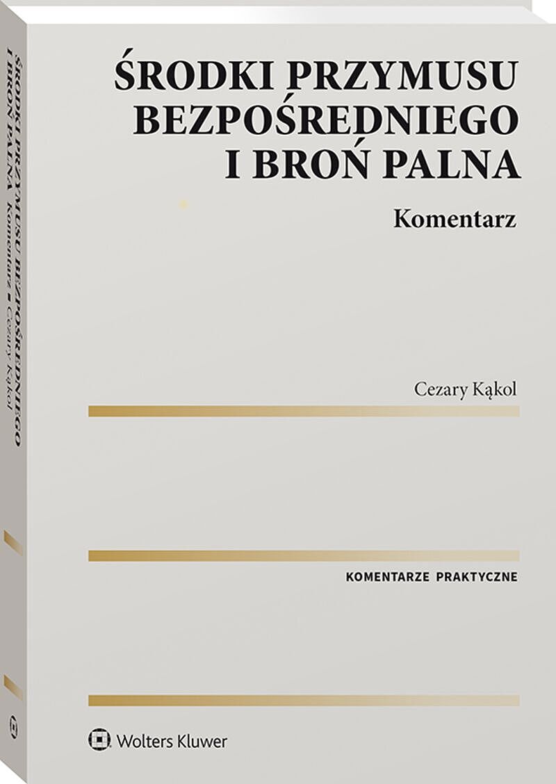 Środki przymusu bezpośredniego i broń palna. Komentarz